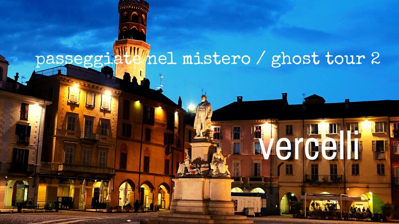 Passeggiate nel Mistero a Vercelli e Ghost Tour novità e appuntamenti di luglio