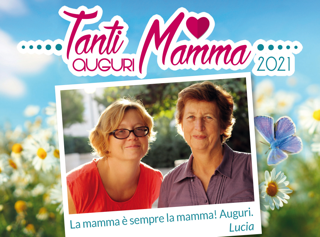 Tanti auguri mamma: aspettiamo i vostri messaggi