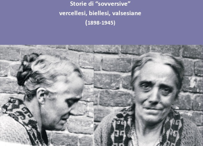 A Vercelli presentazione del libro “Sebben che siamo donne. Storie di “sovversive” vercellesi, biellesi, valsesiane (1898-1945)”