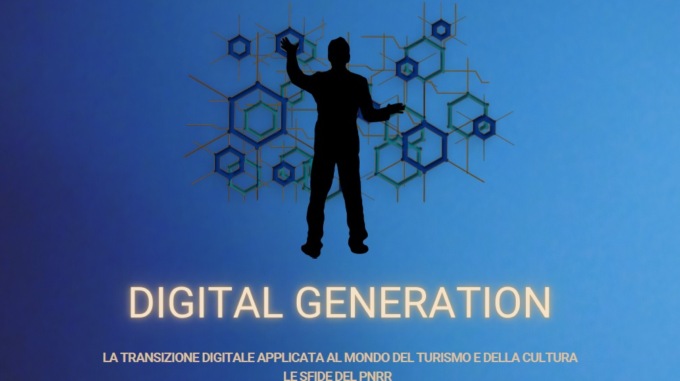“Digital Generation – la transizione digitale applicata al mondo del turismo e della cultura, le sfide del PNRR ”