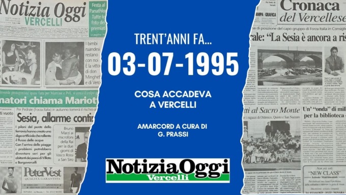 Trent’anni fa… sfogliando Notizia Oggi Vercelli del 3 luglio 1995