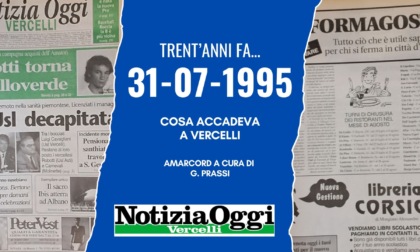 Accadeva a Vercelli nel 1995: Notizia Oggi del 31 luglio