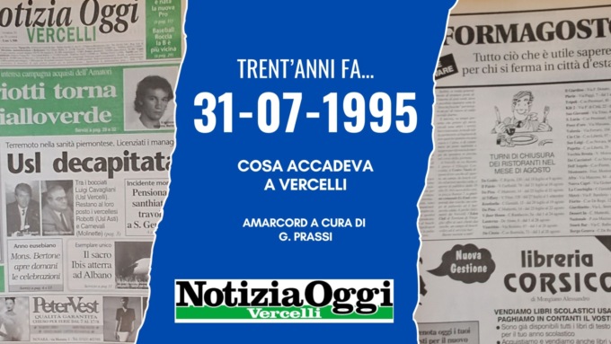 Accadeva a Vercelli nel 1995: Notizia Oggi del 31 luglio