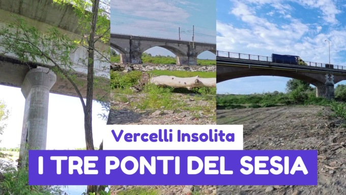 Vercelli insolita: a spasso tra i tre ponti del Sesia